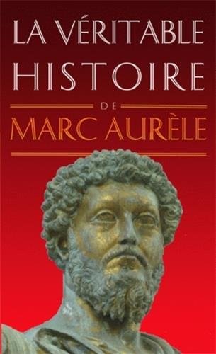 La  véritable histoire de Marc Aurèle