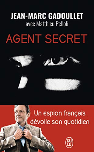 Agent secret: Missions à haut risque, diplomatie parallèle, négociation d'otages... (Témoignage (12099)) (French Edition) by Jean-Marc Gadoullet
