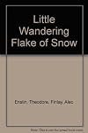Little Wandering Flake of Snow