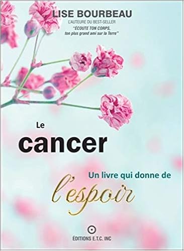 Le cancer - Un livre qui donne de l'espoir, by Lise Bourbeau