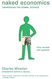 Naked Economics: Undressing the Dismal Science (Fully Revised and Updated)