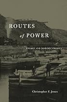 Routes of Power: Energy and Modern America Routes of Power: Energy and Modern America