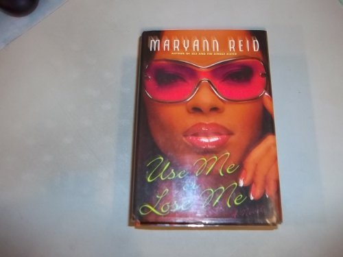 Use Me or Lose Me: A Novel of Love, Sex, and Drama