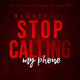 Stop Calling My Phone Explicit By Blckpanda On Amazon Music Amazon Com