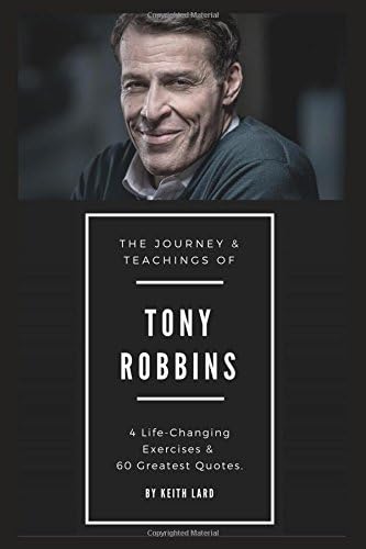 Tony Robbins: The Journey & Teachings: Includes 4 Life-Changing Exercises & 60 Greatest Quotes Paperback โ 8 Aug. 2017