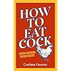 How to Eat Cock