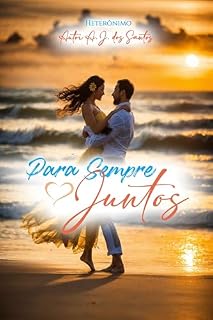 Livro Para Sempre Juntos (Parceria selo editorial Quimera antologias e site das letras edições literárias Livro 33)