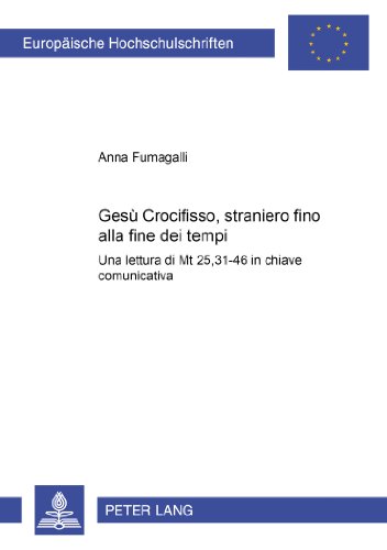 Gesù Crocifisso, straniero fino alla fine dei tempi (Europäische Hochschulschriften / European University Studies / Publications Universitaires Européennes) (Italian Edition)