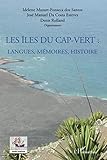 Les îles du Cap-Vert: Langues, mémoires, histoire (French Edition) by Coordonné par Idelette Muzart-Fonseca dos Santos, José Manuel Da Costa Esteves