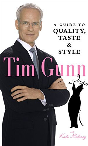 Download Tim Gunn: A Guide to Quality, Taste and Style (Tim Gunn's Guide to Style)