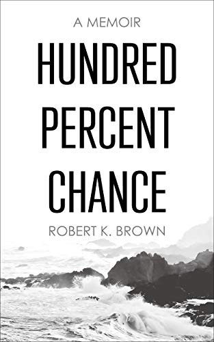 Hundred Percent Chance: A Memoir by Robert K. Brown