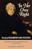 In Her Own Right: The Life of Elizabeth Cady Stanton