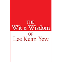 The Wit and Wisdom of Lee Kuan Yew book cover