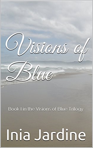 Visions of Blue: Book I in the Visions of Blue Trilogy by [Jardine, Inia]