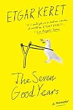 The Seven Good Years: A Memoir by Etgar Keret