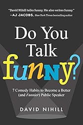 Do You Talk Funny?: 7 Comedy Habits to Become a Better (and Funnier) Public Speaker