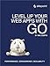 Level Up Your Web Apps With Go: Performance, Concurrency, Scalability