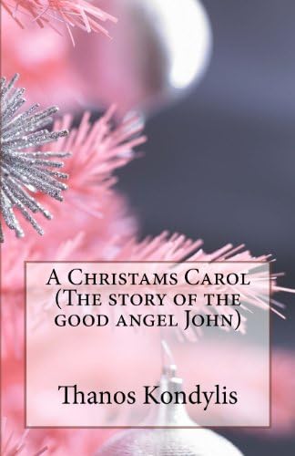 A Christams Carol (The story of the good angel John): Xristougenniatiki Isotria Paperback – September 18, 2012
