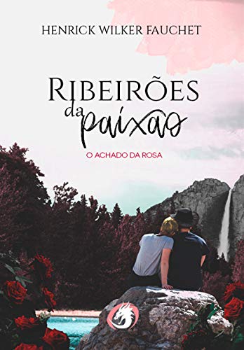 RibeirÃµes da PaixÃ£o: O Achado da Rosa por [Fauchet, Henrick]