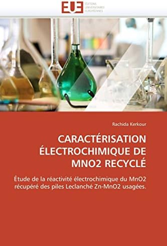 CARACTÉRISATION ÉLECTROCHIMIQUE DE MNO2 RECYCLÉ: Étude de la réactivité électrochimique du MnO2 récupéré des piles Leclanché Zn-MnO2 usagées. (Omn.Univ.Europ.) (French Edition)