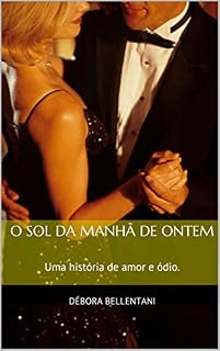 Livro O Sol da Manhã de Ontem: Uma história de amor e ódio.