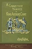 A Connecticut Yankee in King Arthur's Court: 100th Anniversary Collection by Mark Twain