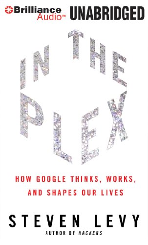 Download In The Plex: How Google Thinks, Works, and Shapes Our Lives