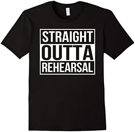 Men's Straight Outta Rehearsal - Theatre Shirts - Theatre Gifts XL Black