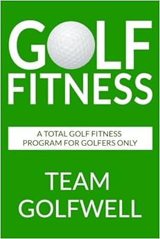 Golf Fitness: An All-Inclusive Golf Fitness Program For Golfers Only Golf Fitness: An All-Inclusive Golf Fitness Program For Golfers Only