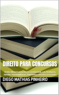 Livro Direito para Concursos: Direito Administrativo, Direito Constitucional, Leis, Resoluções, Súmulas, Regulamentações, Regimentos e Decretos comentados e com grifos