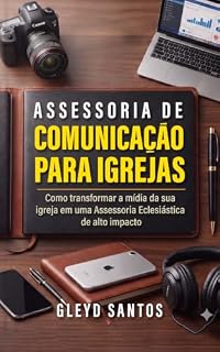 Livro Assessoria de Comunicação para Igrejas: Como transformar a mídia da sua igreja em uma Assessoria Eclesiástica de alto impacto