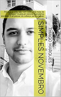 Livro Simples Novembro: Por que a vida não vem com uma nota de rodapé? Qualquer pessoa que pensa escreve. É só passar da cabeça para o papel.