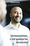 Un musulman, c'est quelqu'un de normal (French Edition) by Taoufik Amzile