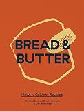 Bread and Butter: History, Culture, Recipes