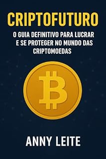 Livro CRIPTOFUTURO: O GUIA DEFINITIVO PARA LUCRAR E SE PROTEGER NO MUNDO DAS CRIPTOMOEDAS