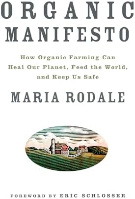 Organic Manifesto: How Organic Food Can Heal Our Planet, Feed the