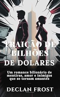 Livro TRAIÇÃO DE BILHÕES DE DOLARES : Um romance bilionário de mentiras, amor e inimigos que se tornam amantes