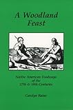 A Woodland Feast: Native American Foodways of the 17th & 18th Centuries by