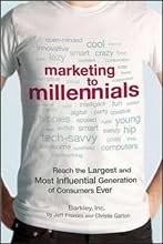 Marketing to Millennials: Reach the Largest and Most Influential Generation of Consumers Ever