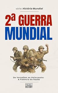Livro 2ª GUERRA MUNDIAL: De Versalhes ao Holocausto: A Falência da Razão (História Mundial)