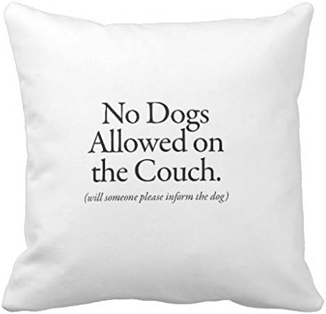 No Dogs Allowed On The Couch Please Inform Dog Throw 18*18 inch Pillow Case