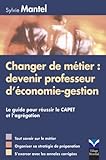CHANGER DE METIER : DEVENIR PROFESSEUR D'ECONOMIE-GESTION (ECONOMIE-DROIT) (French Edition) by 