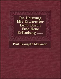 Die Heitzung Mit Erwarmter Luft: Durch Eine Neue Erfindung ...... :  Meissner, Paul Traugott: Amazon.de: Bücher