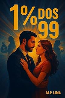 Livro 1 porcento dos 99: O Método do Homem que Trata Sua Mulher de Um Jeito que Inspira – e Causa Inveja – Pela Forma que Ele Ama, Respeita e Permanece Fiel