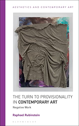 Turn to Provisionality in Contemporary Art, The: Negative Work (Aesthetics and Contemporary Art)