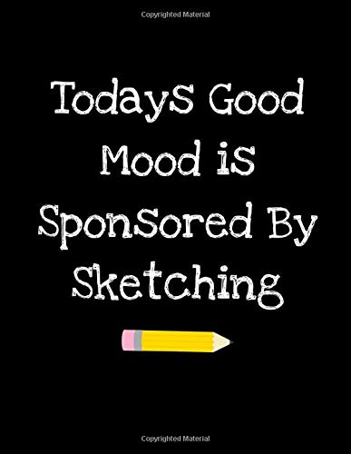 Amazon Com Today S Good Mood Is Sponsored By Sketching Sketchbook With Funny Cover Quote Blank Paper Sketchpad Notebook Art Supplies Black Edition 9781082187537 Press Draw Galore Books amazon com today s good mood is