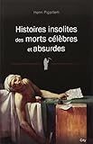 Histoires insolites des morts célèbres et absurdes by