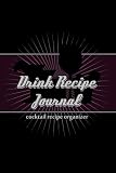 Drink Recipe Journal: Cocktail Recipe Organizer by Cool Journals