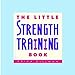 The Little Strength Training Book (Little Book Series) by Erika Dillman