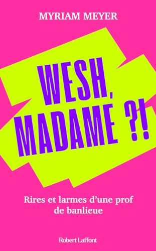 Wesh, Madame ?!: rires et larmes d'une prof de banlieue
